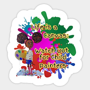 Life is a canvas, watch out for child painters Sticker